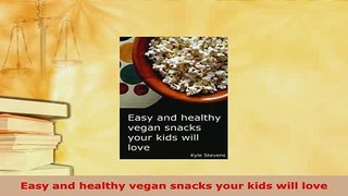 PDF  Easy and healthy vegan snacks your kids will love PDF Online