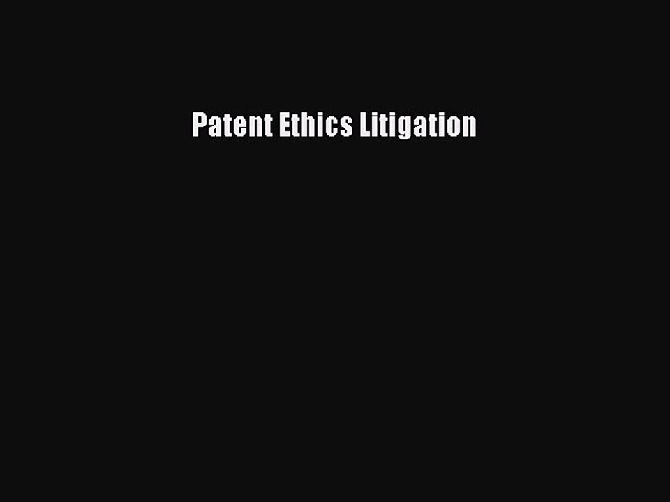 Read Patent Ethics Litigation Ebook Free