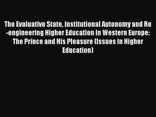 Download The Evaluative State Institutional Autonomy and Re-engineering Higher Education in