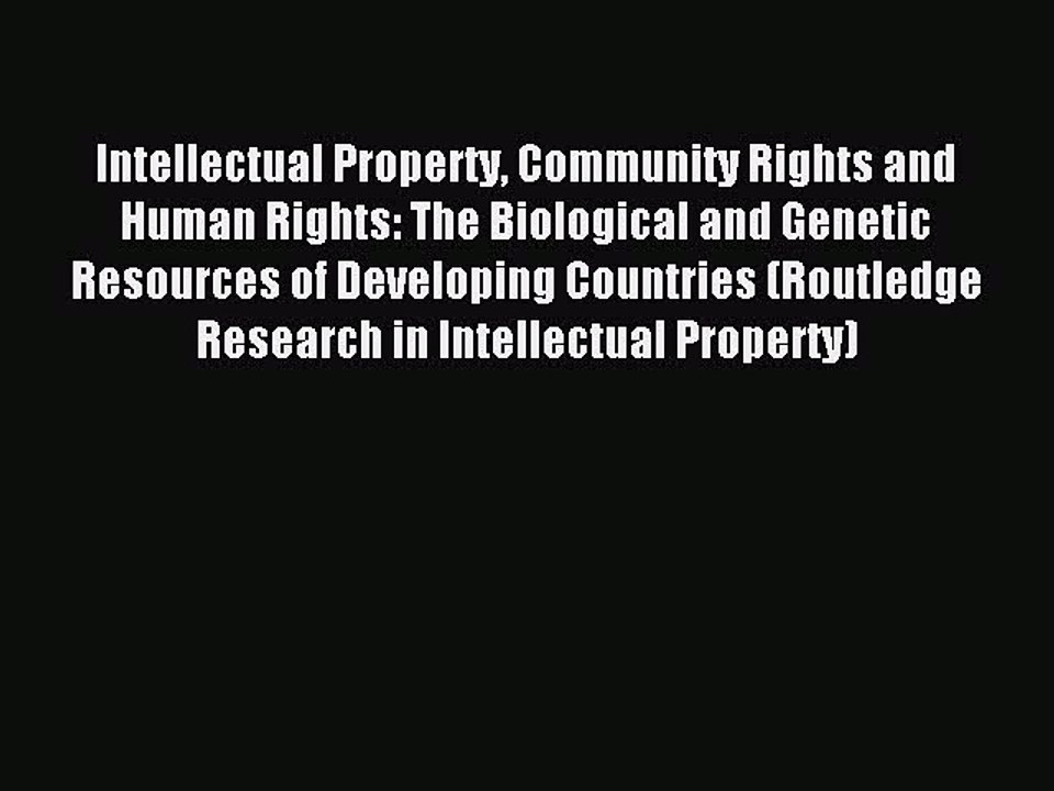 Read Intellectual Property Community Rights and Human Rights: The Biological and Genetic Resources