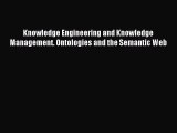 Download Knowledge Engineering and Knowledge Management. Ontologies and the Semantic Web PDF