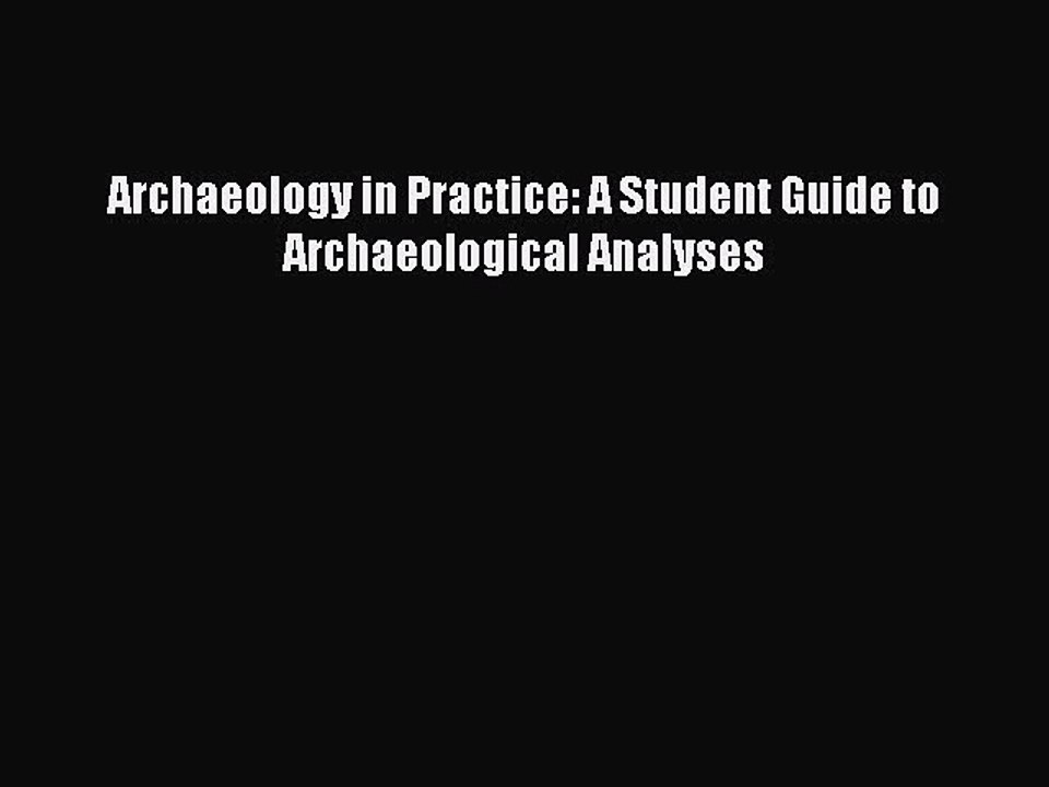 [Download] Archaeology in Practice: A Student Guide to Archaeological Analyses Free Books