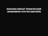 Read Generation Jobless?: Turning the youth unemployment crisis into opportunity Ebook Free