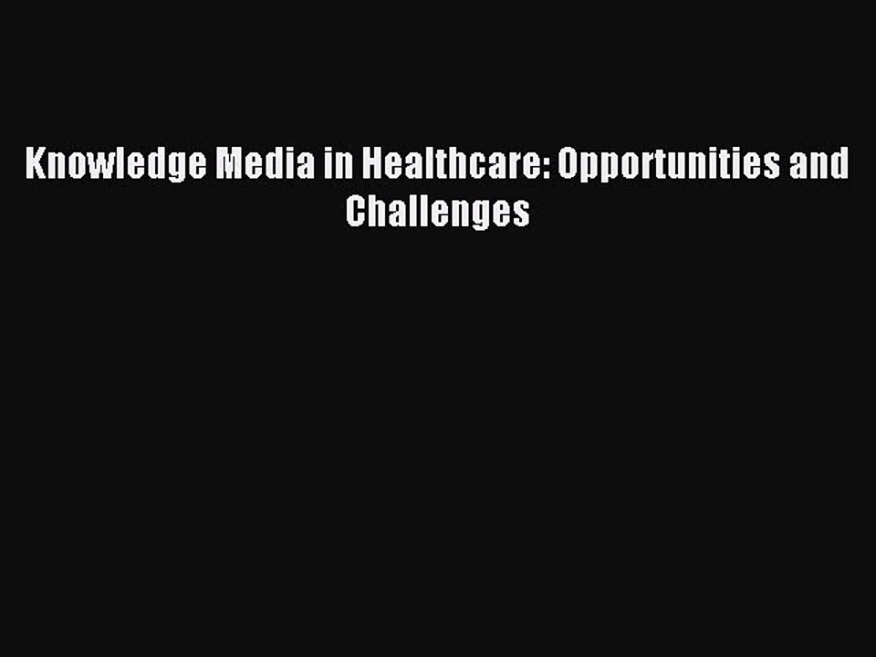 Read Knowledge Media in Healthcare: Opportunities and Challenges Ebook Free