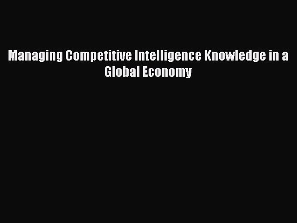 Read Managing Competitive Intelligence Knowledge in a Global Economy Ebook Free