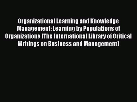 Read Organizational Learning and Knowledge Management: Learning by Populations of Organizations