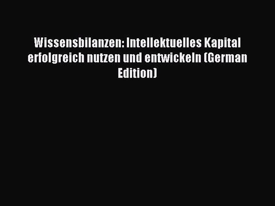 Read Wissensbilanzen: Intellektuelles Kapital erfolgreich nutzen und entwickeln (German Edition)