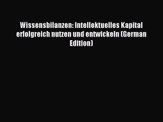Read Wissensbilanzen: Intellektuelles Kapital erfolgreich nutzen und entwickeln (German Edition)