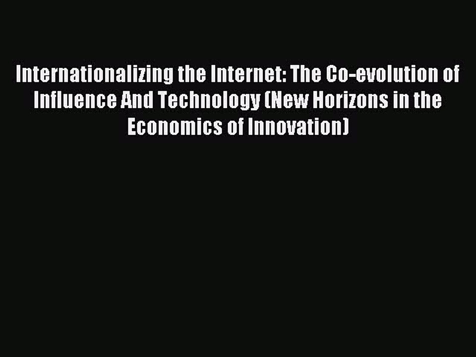 Read Internationalizing the Internet: The Co-evolution of Influence And Technology (New Horizons