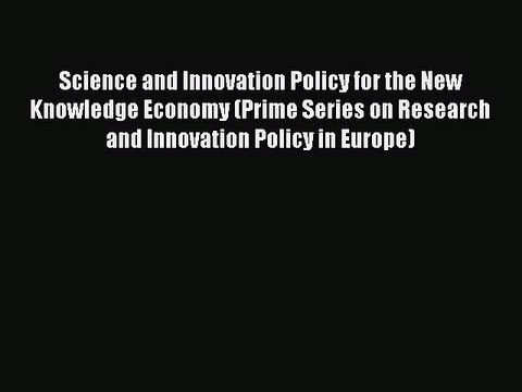 Read Science and Innovation Policy for the New Knowledge Economy (Prime Series on Research