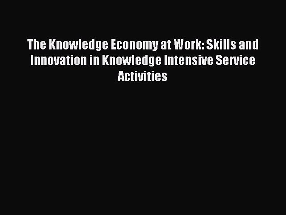 Read The Knowledge Economy at Work: Skills and Innovation in Knowledge Intensive Service Activities