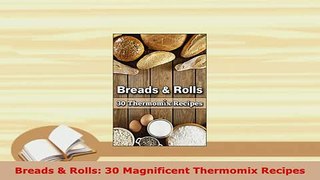 PDF  Breads  Rolls 30 Magnificent Thermomix Recipes Read Online
