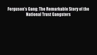 [Download] Ferguson's Gang: The Remarkable Story of the National Trust Gangsters Free Books