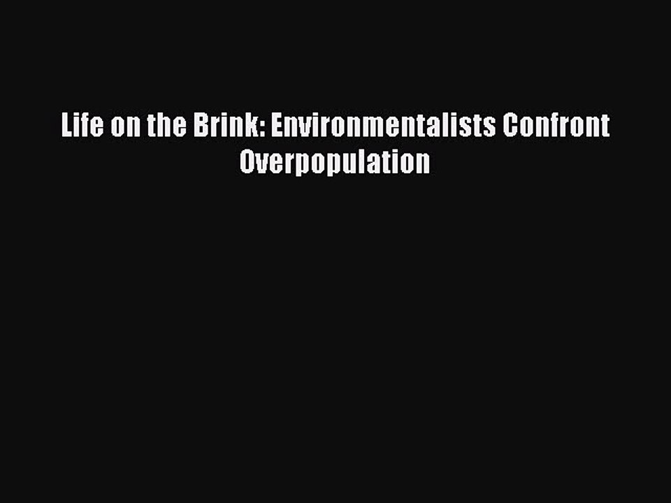 [Download] Life on the Brink: Environmentalists Confront Overpopulation Free Books