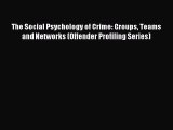 [PDF] The Social Psychology of Crime: Groups Teams and Networks (Offender Profiling Series)