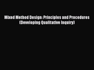 [Download] Mixed Method Design: Principles and Procedures (Developing Qualitative Inquiry)