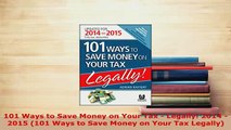 PDF  101 Ways to Save Money on Your Tax  Legally 2014  2015 101 Ways to Save Money on Your Download Full Ebook