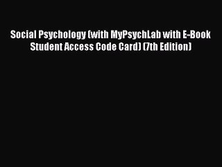 [Read PDF] Social Psychology (with MyPsychLab with E-Book Student Access Code Card) (7th Edition)