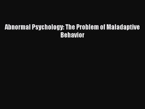 [Download] Abnormal Psychology: The Problem of Maladaptive Behavior Read Online