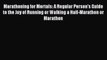 [Read PDF] Marathoning for Mortals: A Regular Person's Guide to the Joy of Running or Walking