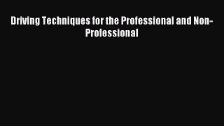 Read Driving Techniques for the Professional and Non-Professional Ebook Online