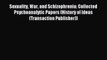 [Read PDF] Sexuality War and Schizophrenia: Collected Psychoanalytic Papers (History of Ideas
