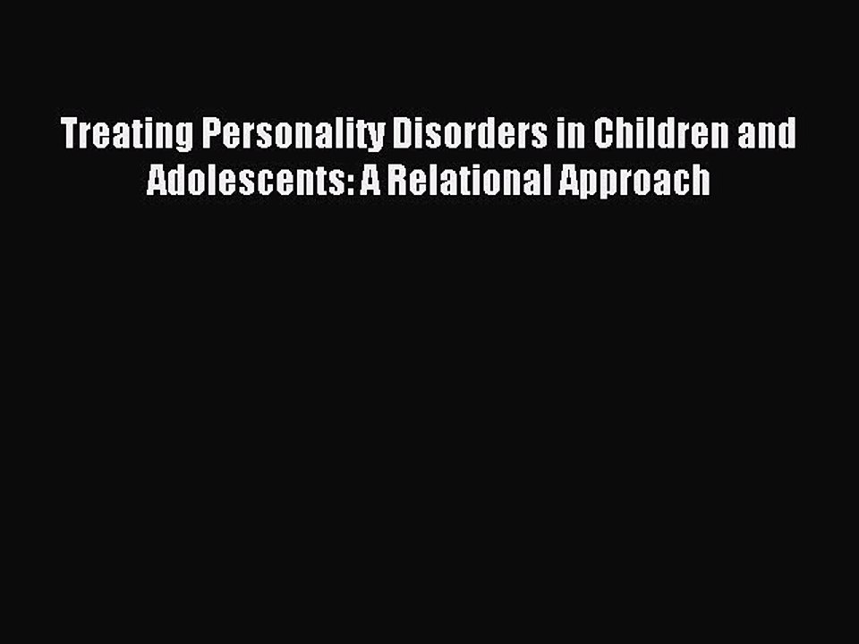 [PDF] Treating Personality Disorders in Children and Adolescents: A Relational Approach Free
