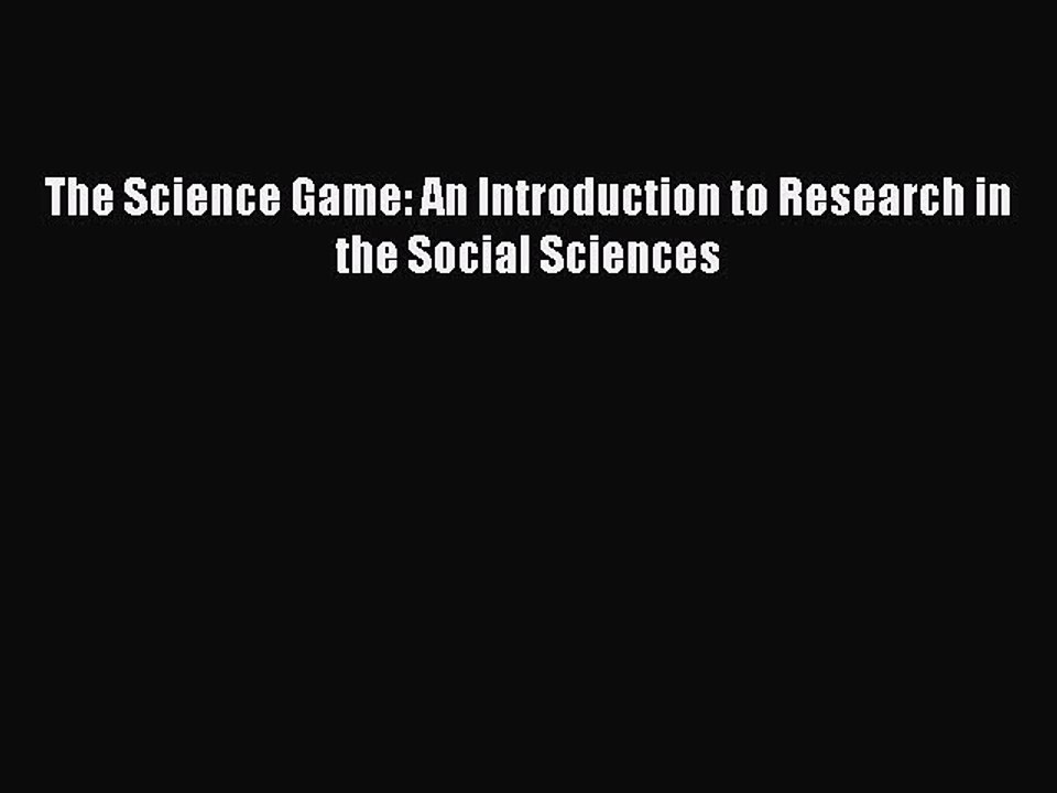 [PDF] The Science Game: An Introduction to Research in the Social Sciences  Read Online