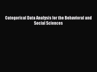 [Read PDF] Categorical Data Analysis for the Behavioral and Social Sciences Free Books