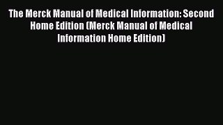 Read The Merck Manual of Medical Information: Second Home Edition (Merck Manual of Medical