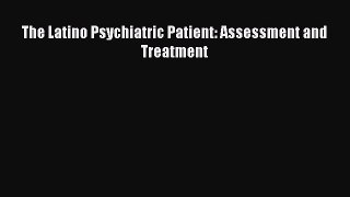 [PDF] The Latino Psychiatric Patient: Assessment and Treatment Free Books