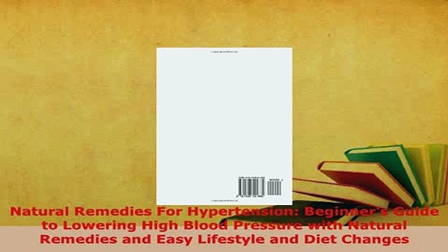 Download Natural Remedies For Hypertension Beginners Guide to Lowering High Blood Pressure with Read Online