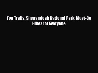 [Download] Top Trails: Shenandoah National Park: Must-Do Hikes for Everyone Free Books