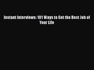 Download Instant Interviews: 101 Ways to Get the Best Job of Your Life Free Books