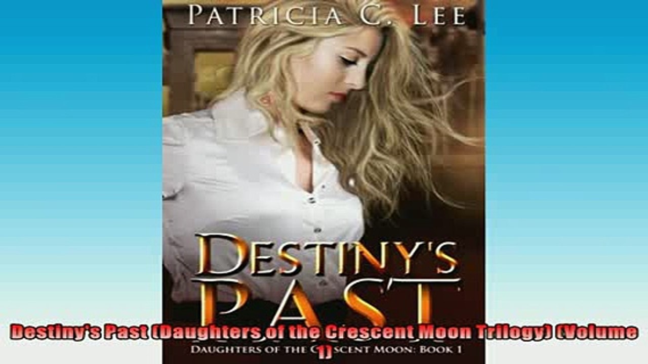 READ book  Destinys Past Daughters of the Crescent Moon Trilogy Volume 1 READ ONLINE