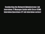Download Conducting the Network Administrator Job Interview: IT Manager Guide with Cisco CCNA