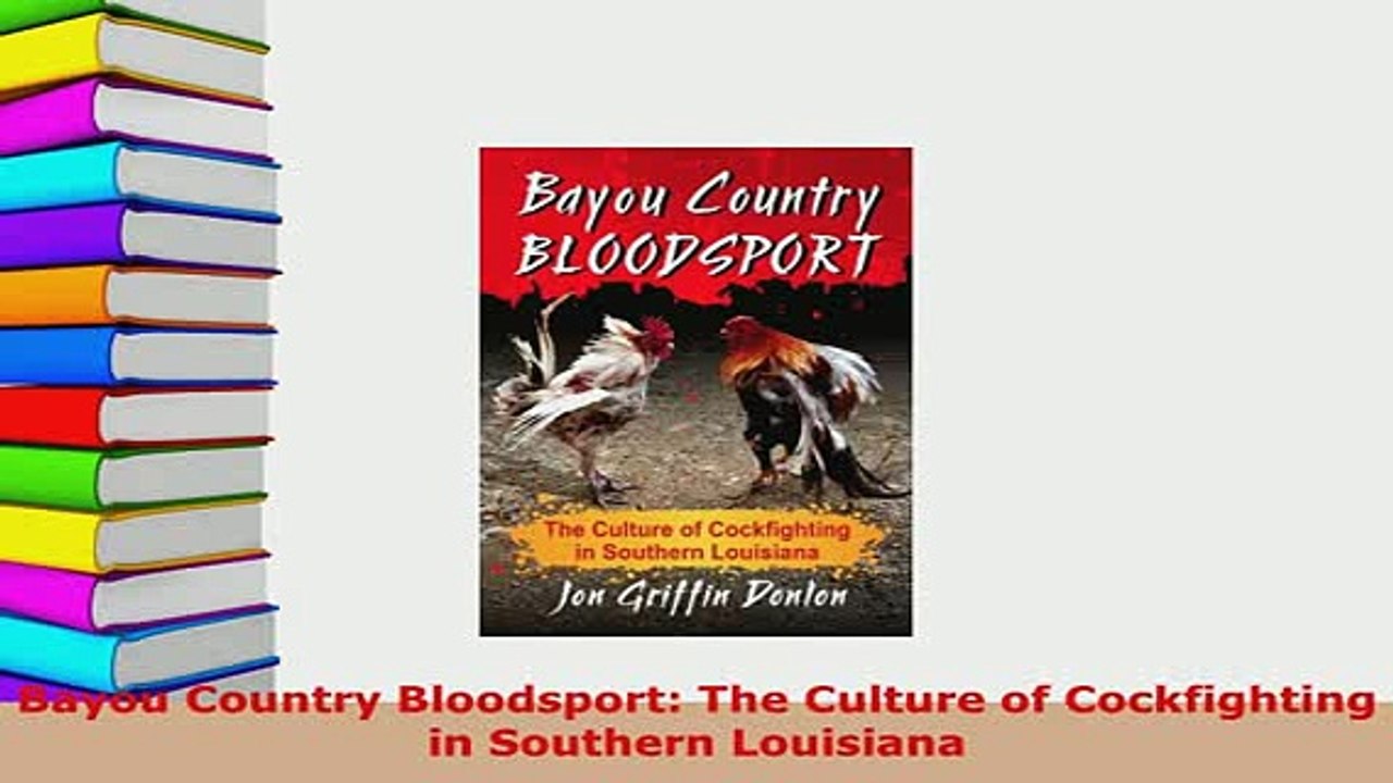 PDF  Bayou Country Bloodsport The Culture of Cockfighting in Southern Louisiana Free Books
