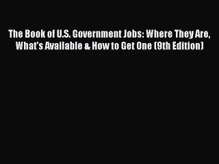 Download The Book of U.S. Government Jobs: Where They Are What's Available & How to Get One
