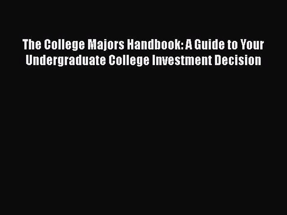 PDF The College Majors Handbook: A Guide to Your Undergraduate College Investment Decision