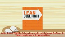 Read  Lean Done Right Achieving and Maintaining Reform in Your Healthcare Organization Ebook Free