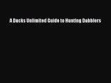 [Download] A Ducks Unlimited Guide to Hunting Dabblers  Full EBook