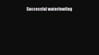 [Download] Successful waterfowling  Full EBook