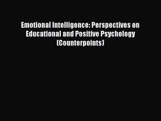 [PDF] Emotional Intelligence: Perspectives on Educational and Positive Psychology (Counterpoints)