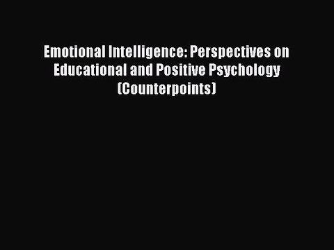 [PDF] Emotional Intelligence: Perspectives on Educational and Positive Psychology (Counterpoints)