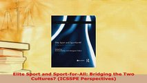 PDF  Elite Sport and SportforAll Bridging the Two Cultures ICSSPE Perspectives  Read Online