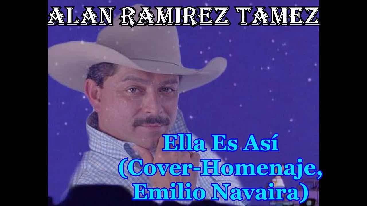 Alan Ramirez Tamez - Ella es Asi (Cover de Emilio Navaira) Homenaje