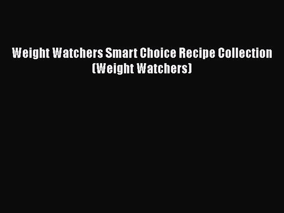 [PDF] Weight Watchers Smart Choice Recipe Collection (Weight Watchers) [Read] Full Ebook