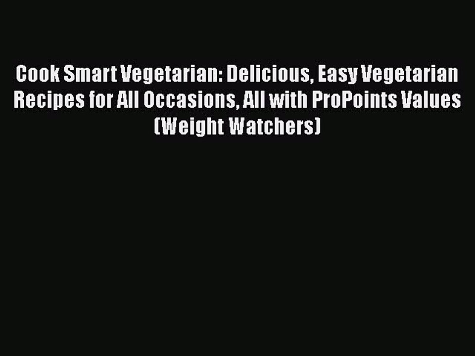 [PDF] Cook Smart Vegetarian: Delicious Easy Vegetarian Recipes for All Occasions All with ProPoints