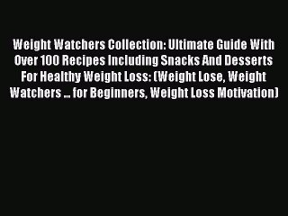 [PDF] Weight Watchers Collection: Ultimate Guide With Over 100 Recipes Including Snacks And