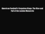 [Read PDF] American Football's Forgotten Kings: The Rise and Fall of the London Monarchs Free